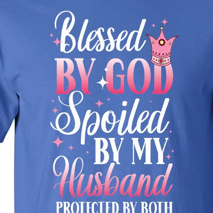 Funny Blessed By God Spoiled By My Husband Protected By Both Tall T-Shirt