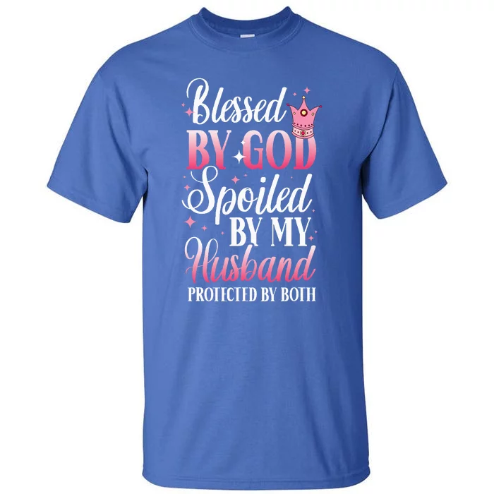 Funny Blessed By God Spoiled By My Husband Protected By Both Tall T-Shirt