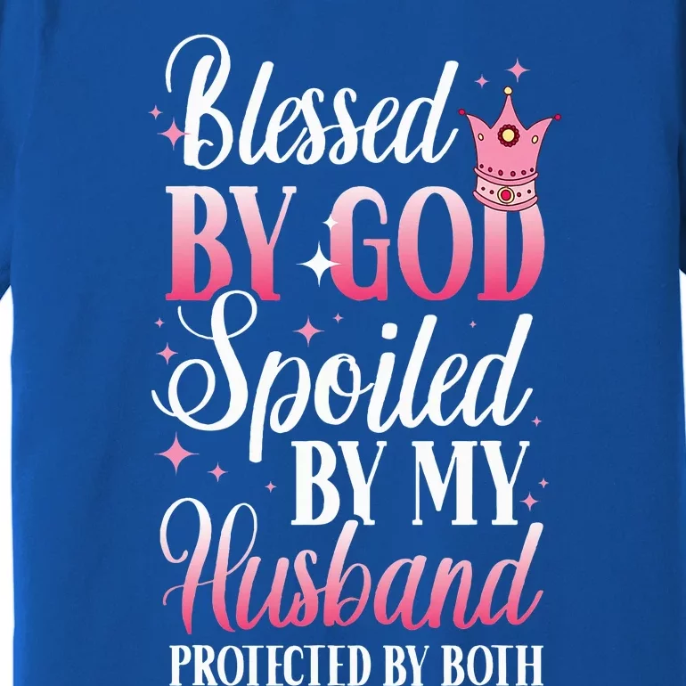 Funny Blessed By God Spoiled By My Husband Protected By Both Premium T-Shirt