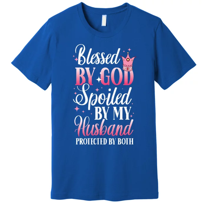 Funny Blessed By God Spoiled By My Husband Protected By Both Premium T-Shirt