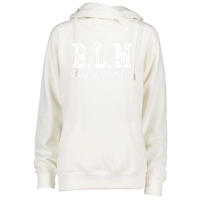 Funny B.L.M Bang Latina Milfs Adult Humor Cool Sarcasm Quote Womens Funnel Neck Pullover Hood