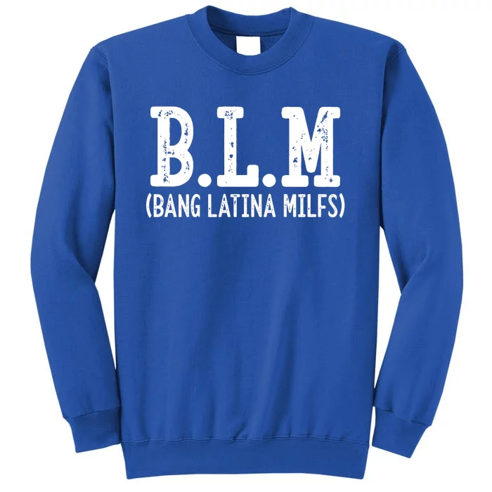 Funny B.L.M Bang Latina Milfs Adult Humor Cool Sarcasm Quote Tall Sweatshirt