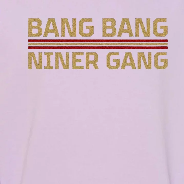 Funny Bang Bang Niner Gang Football San Francisco Sports Garment-Dyed Sweatshirt