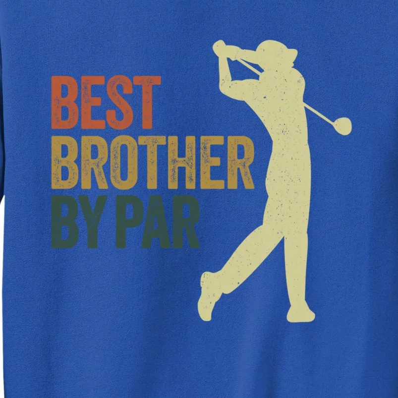 Funny Best Brother By Par Golf Dad FatherS Day Great Gift Tall Sweatshirt