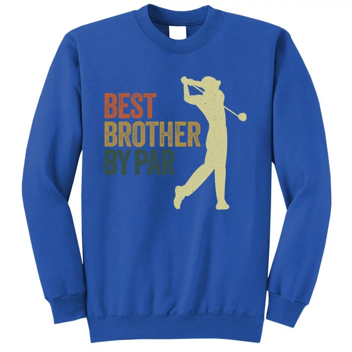 Funny Best Brother By Par Golf Dad FatherS Day Great Gift Tall Sweatshirt