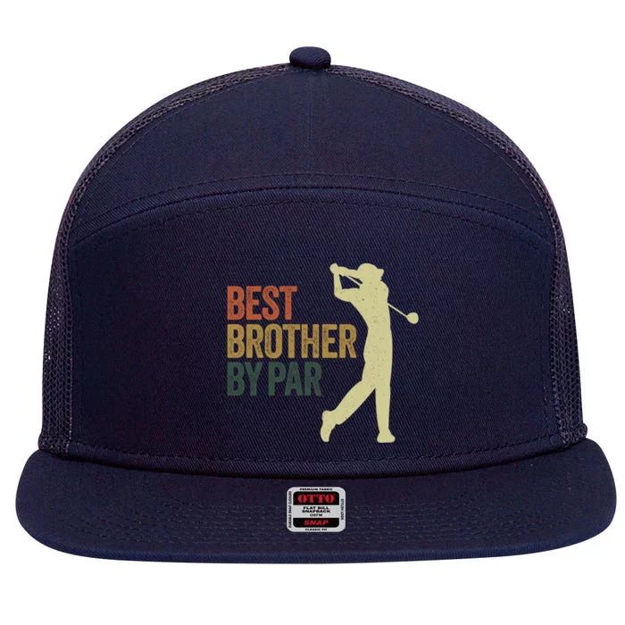 Funny Best Brother By Par Golf Dad FatherS Day Great Gift 7 Panel Mesh Trucker Snapback Hat