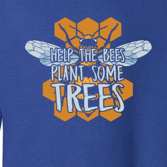 Funny Beekeeper Bee Cool Gift Help The Bees Plant Some Trees Gift Toddler Sweatshirt