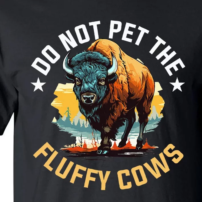 Funny Buffalo Bison Do Not Pet The Fluffy Cows Tall T-Shirt