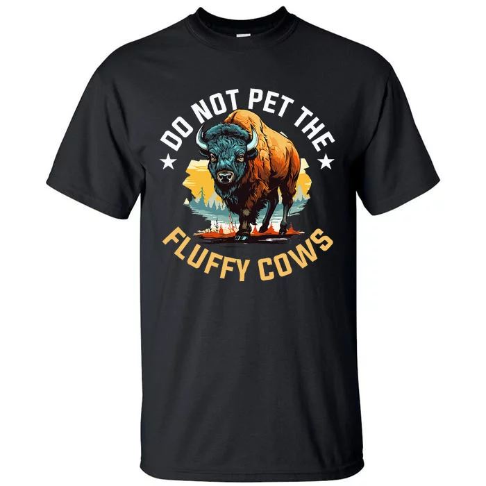 Funny Buffalo Bison Do Not Pet The Fluffy Cows Tall T-Shirt