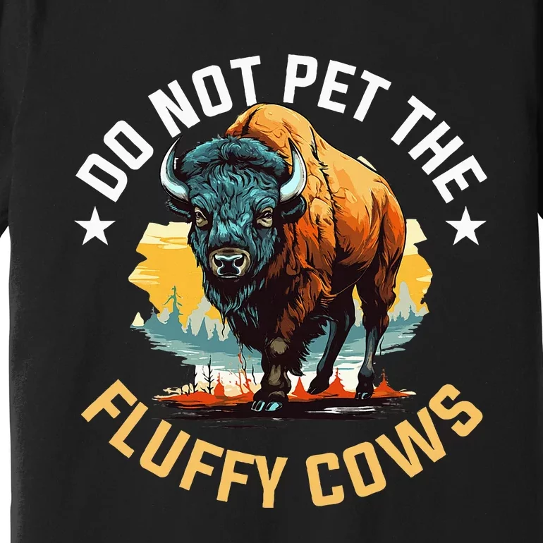 Funny Buffalo Bison Do Not Pet The Fluffy Cows Premium T-Shirt