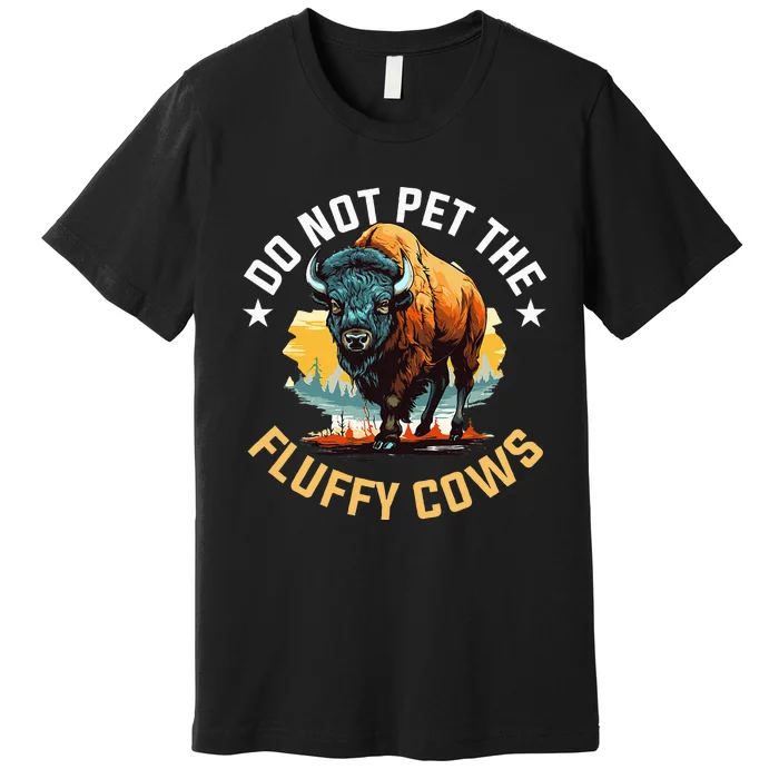 Funny Buffalo Bison Do Not Pet The Fluffy Cows Premium T-Shirt