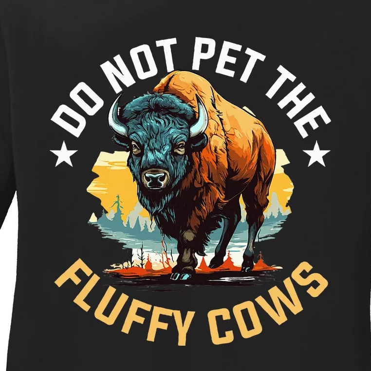 Funny Buffalo Bison Do Not Pet The Fluffy Cows Ladies Long Sleeve Shirt