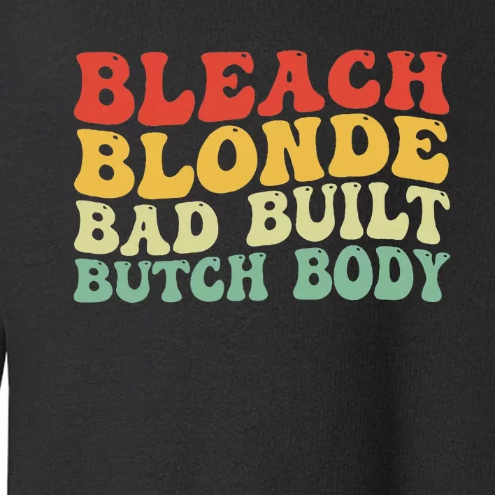 Funny Bleach Blonde Bad Built Butch Body Toddler Sweatshirt