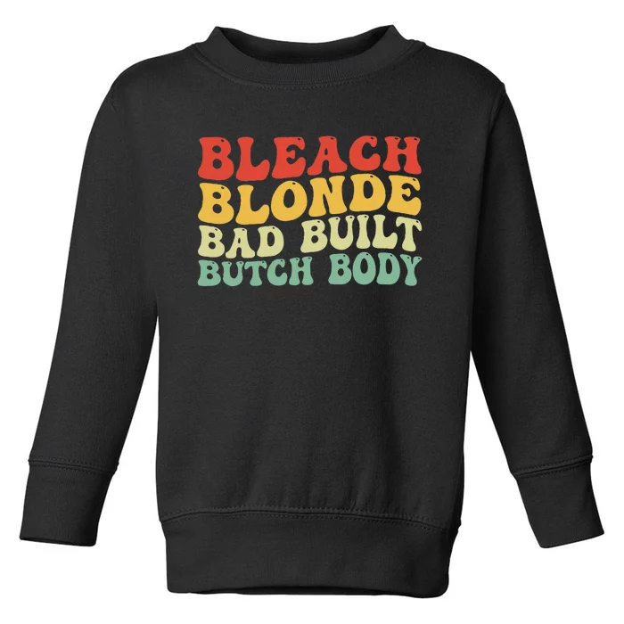 Funny Bleach Blonde Bad Built Butch Body Toddler Sweatshirt