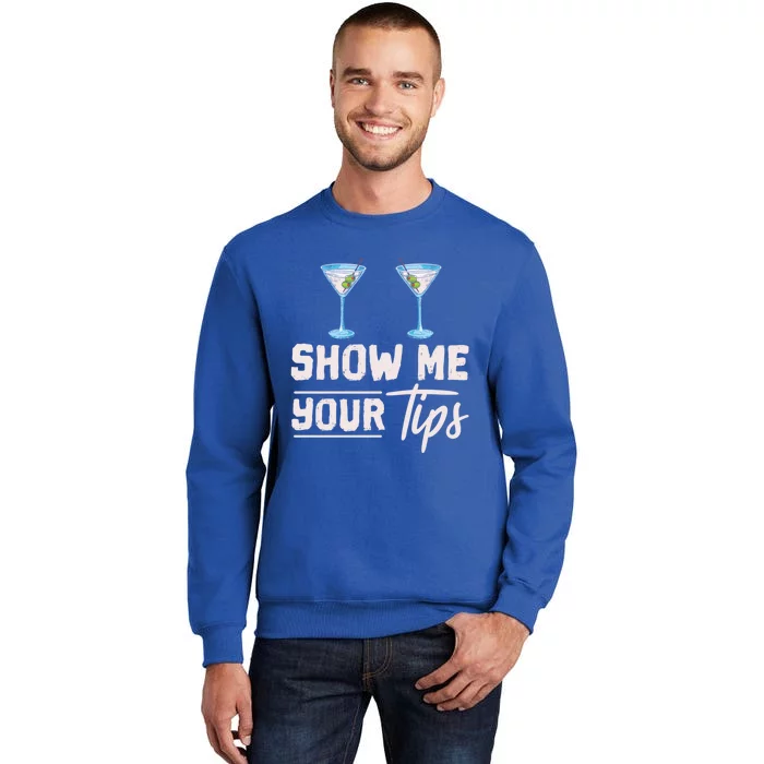 Funny Bartending Barkeeper Show Me Your Tips Waitress Great Gift Tall Sweatshirt