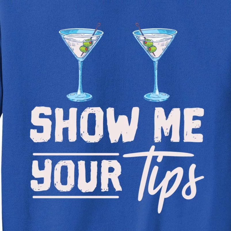 Funny Bartending Barkeeper Show Me Your Tips Waitress Great Gift Tall Sweatshirt