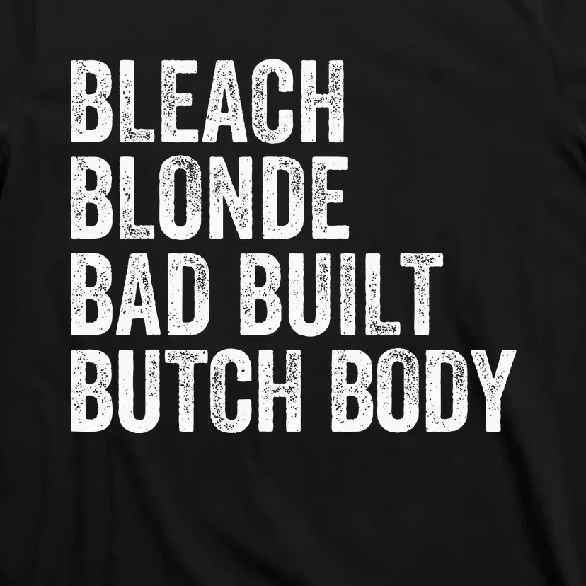 Funny Bleach Blonde Bad Built Butch Body T-Shirt