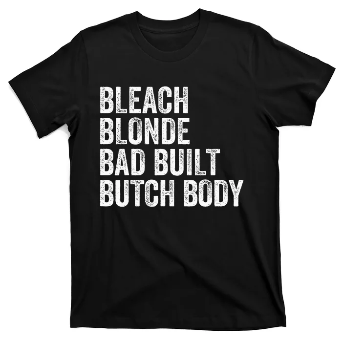 Funny Bleach Blonde Bad Built Butch Body T-Shirt