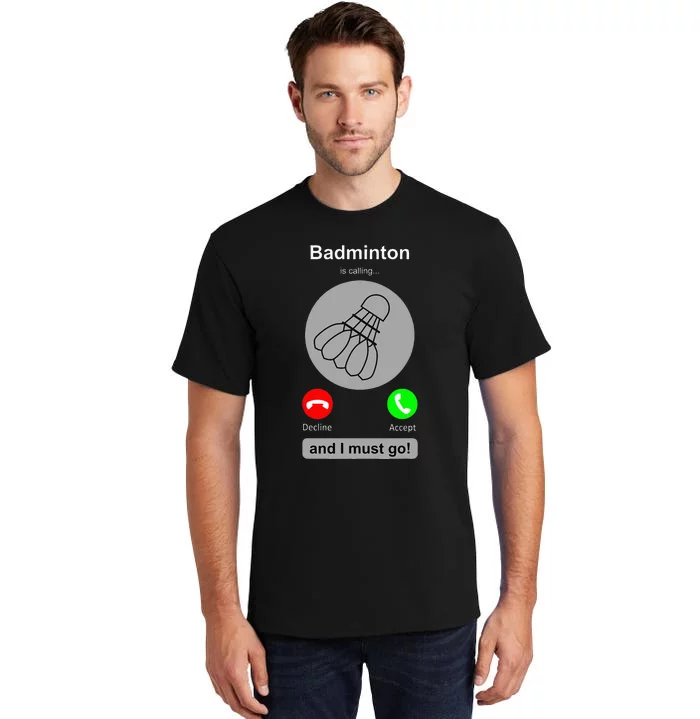 Funny Badminton Badminton Calling Quote Badminton Gift Tall T-Shirt