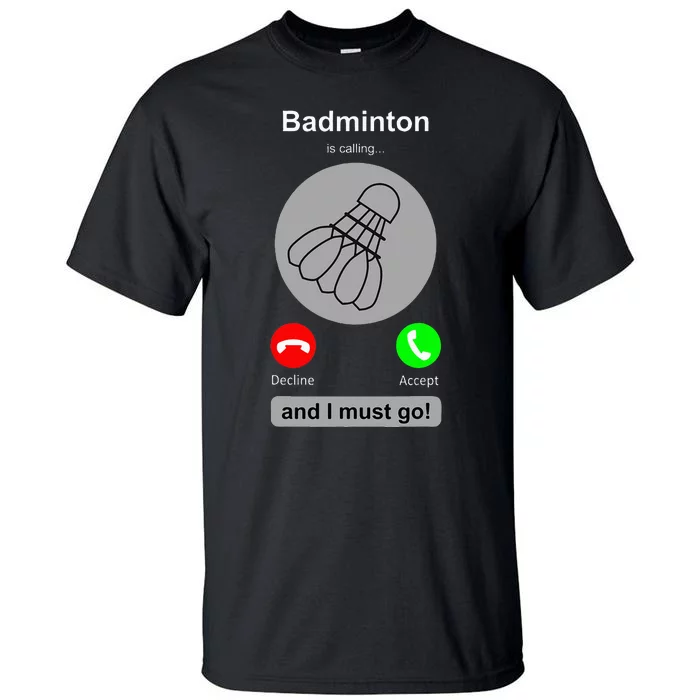 Funny Badminton Badminton Calling Quote Badminton Gift Tall T-Shirt