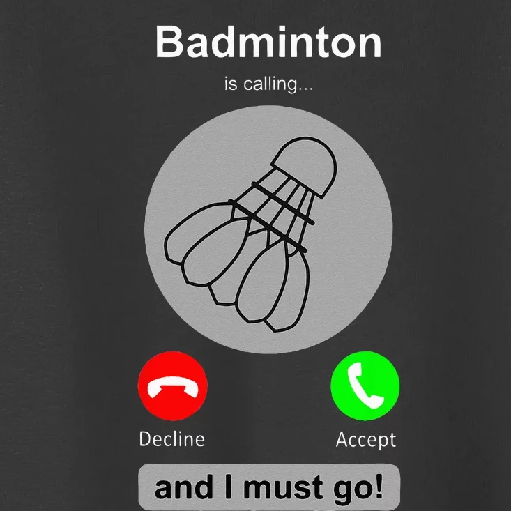 Funny Badminton Badminton Calling Quote Badminton Gift Toddler T-Shirt