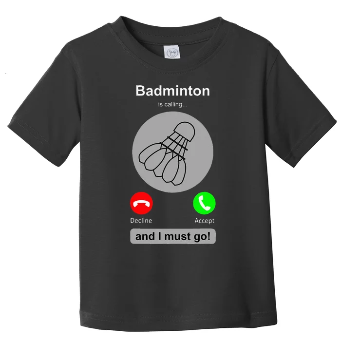 Funny Badminton Badminton Calling Quote Badminton Gift Toddler T-Shirt