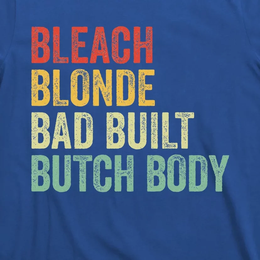 Funny Bleach Blonde Bad Built Butch Body T-Shirt