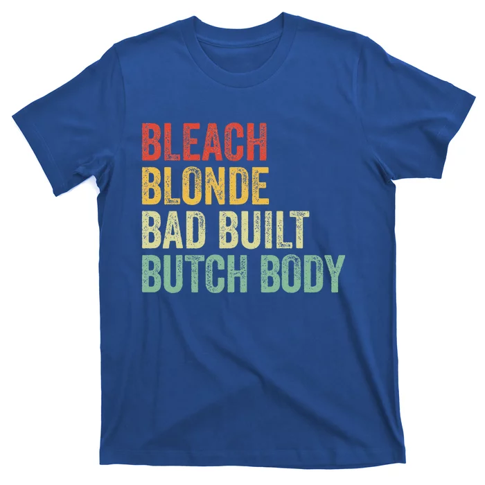 Funny Bleach Blonde Bad Built Butch Body T-Shirt