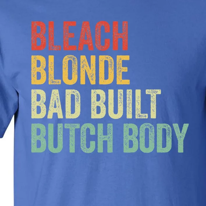 Funny Bleach Blonde Bad Built Butch Body Tall T-Shirt