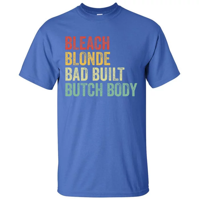 Funny Bleach Blonde Bad Built Butch Body Tall T-Shirt