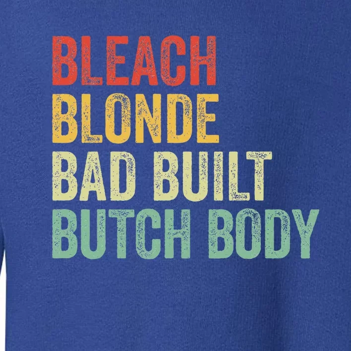 Funny Bleach Blonde Bad Built Butch Body Toddler Sweatshirt