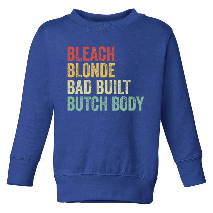 Funny Bleach Blonde Bad Built Butch Body Toddler Sweatshirt