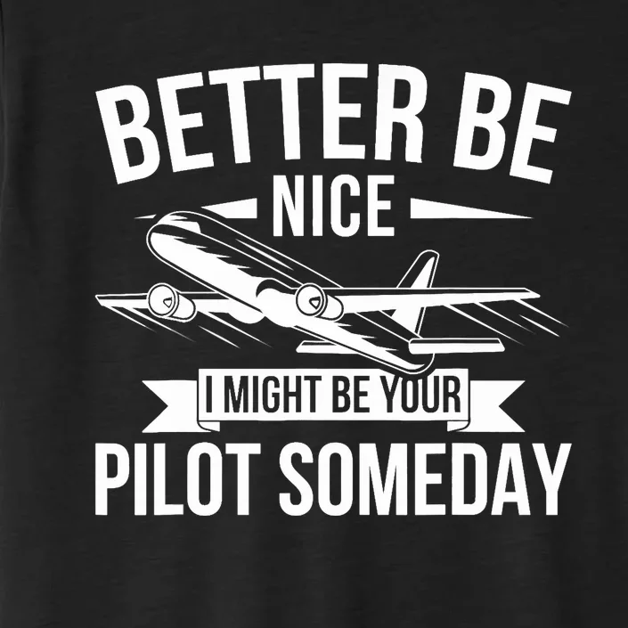 Funny Better Be Nice I Might Be Your Pilot Someday ChromaSoft Performance T-Shirt