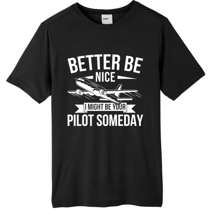 Funny Better Be Nice I Might Be Your Pilot Someday ChromaSoft Performance T-Shirt