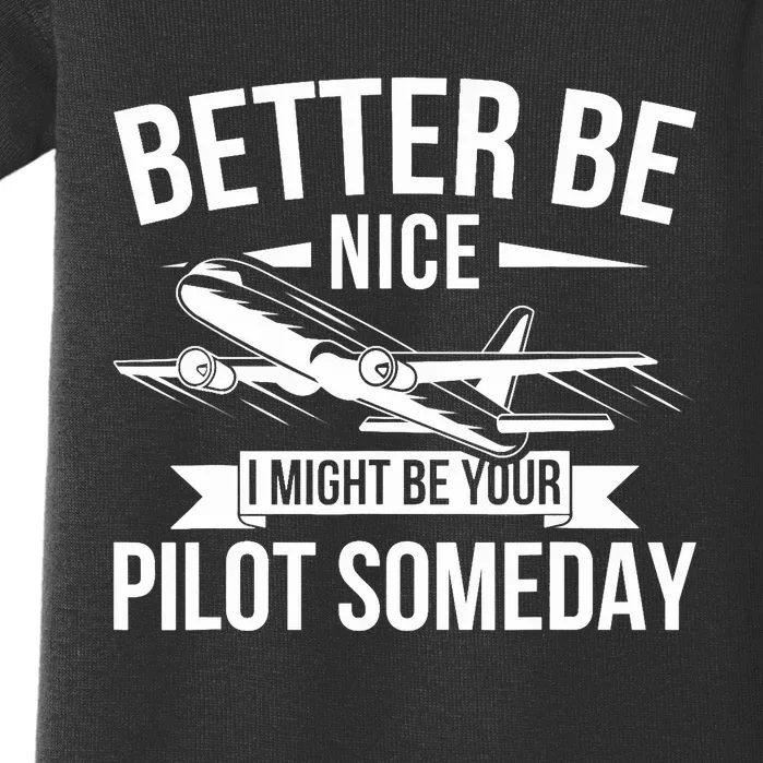 Funny Better Be Nice I Might Be Your Pilot Someday Baby Bodysuit