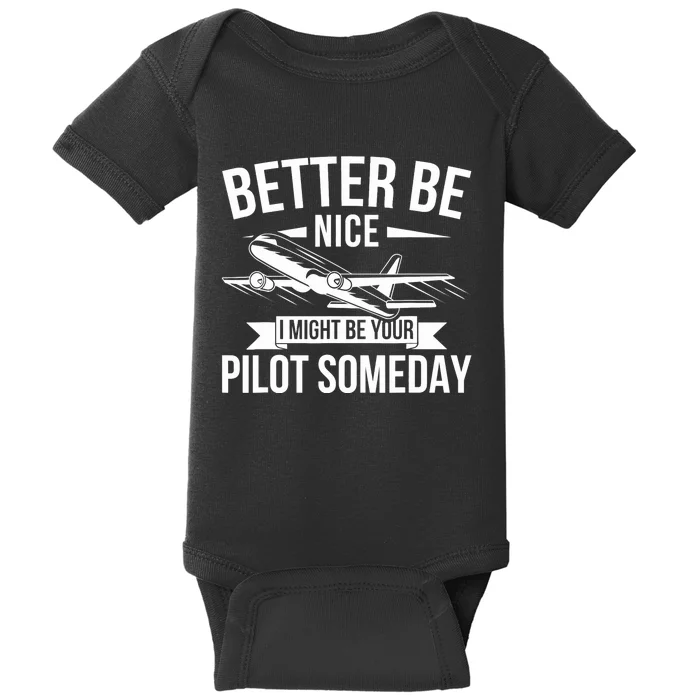 Funny Better Be Nice I Might Be Your Pilot Someday Baby Bodysuit