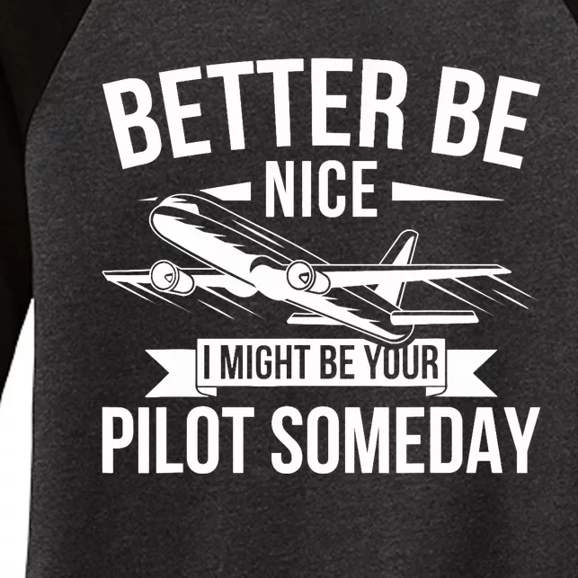 Funny Better Be Nice I Might Be Your Pilot Someday Women's Tri-Blend 3/4-Sleeve Raglan Shirt