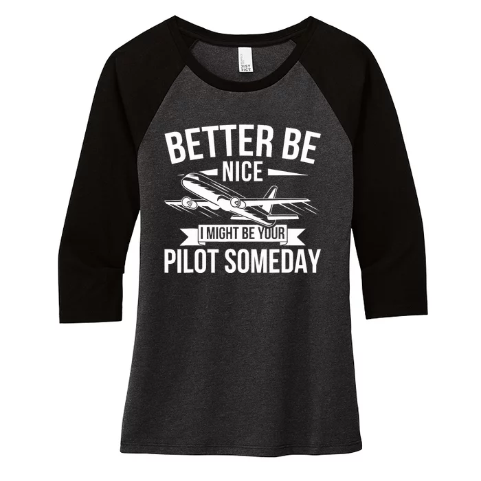 Funny Better Be Nice I Might Be Your Pilot Someday Women's Tri-Blend 3/4-Sleeve Raglan Shirt