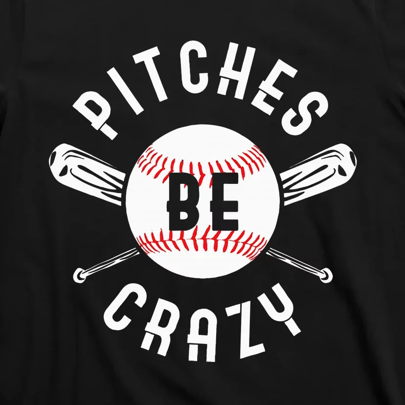 Funny Baseball Bat Pitches Be Crazy T-Shirt