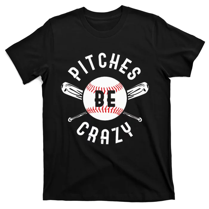 Funny Baseball Bat Pitches Be Crazy T-Shirt