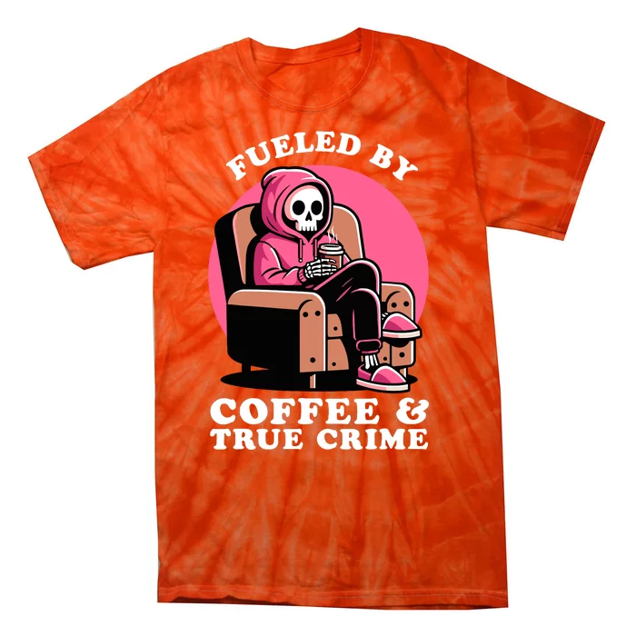 Fueled By Coffee And True Crime Shows Mom Lover And Chill Tie-Dye T-Shirt