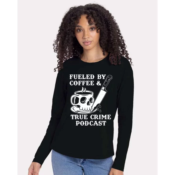 Fueled By Coffee And True Crime Podcast Womens Cotton Relaxed Long Sleeve T-Shirt