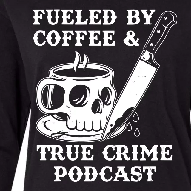 Fueled By Coffee And True Crime Podcast Womens Cotton Relaxed Long Sleeve T-Shirt