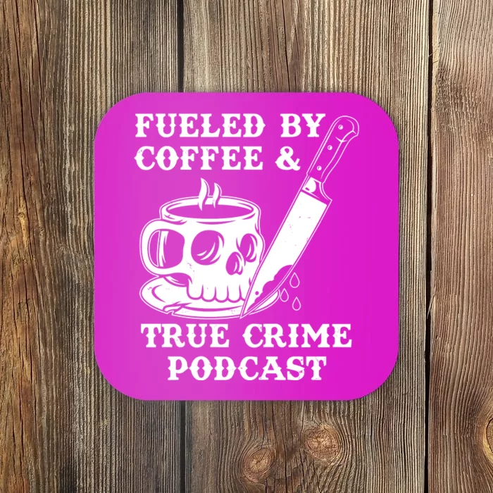 Fueled By Coffee And True Crime Podcast Coaster