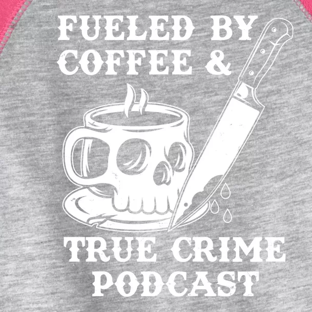 Fueled By Coffee And True Crime Podcast Toddler Fine Jersey T-Shirt