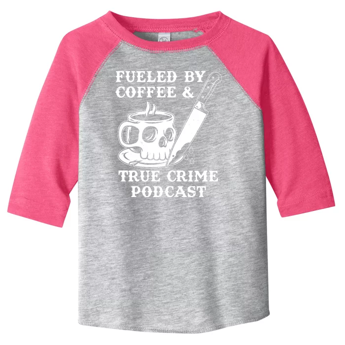 Fueled By Coffee And True Crime Podcast Toddler Fine Jersey T-Shirt