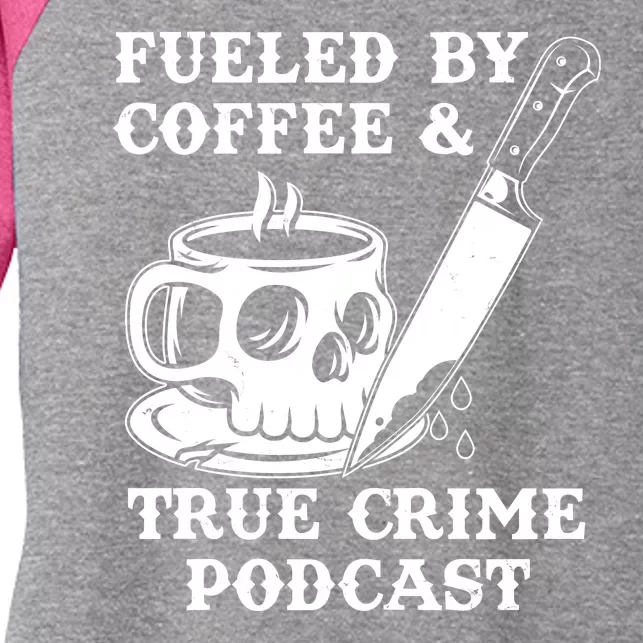 Fueled By Coffee And True Crime Podcast Women's Tri-Blend 3/4-Sleeve Raglan Shirt