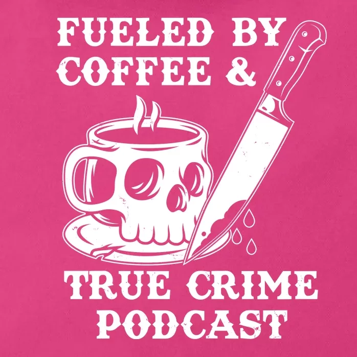 Fueled By Coffee And True Crime Podcast Zip Tote Bag