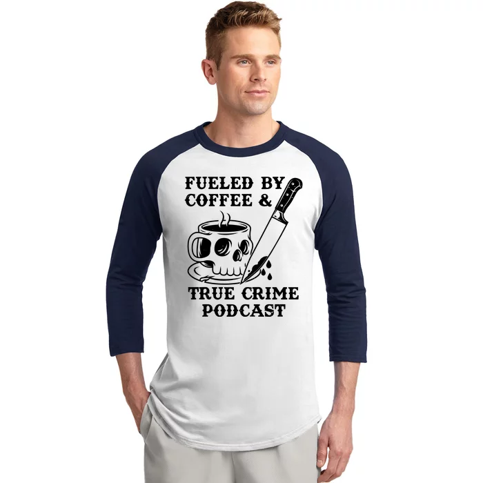 Fueled By Coffee And True Crime Podcast Baseball Sleeve Shirt