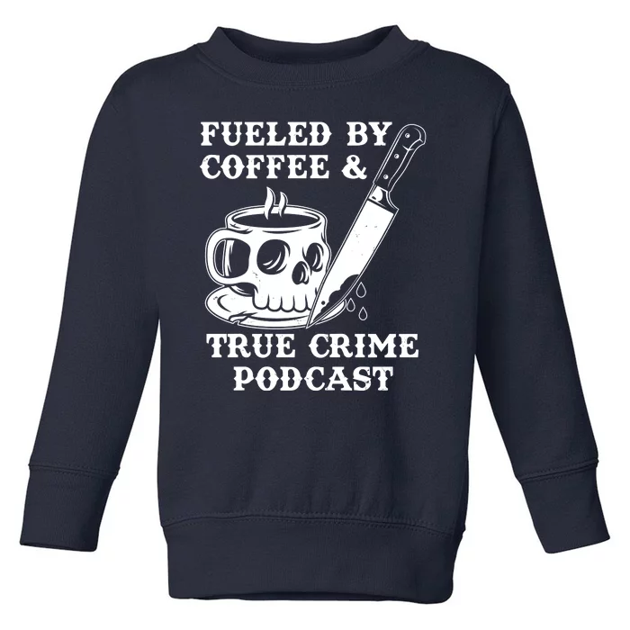 Fueled By Coffee And True Crime Podcast Toddler Sweatshirt